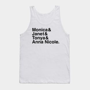 Monica & Janet & Tonya & Anna Nicole Tank Top